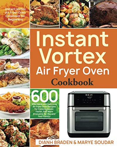 Product Cover Instant Vortex Air Fryer Oven Cookbook: 600 Affordable and Delicious Air Fryer Oven Recipes for Cooking Easier, Faster, And More Enjoyable for You and Your Family!