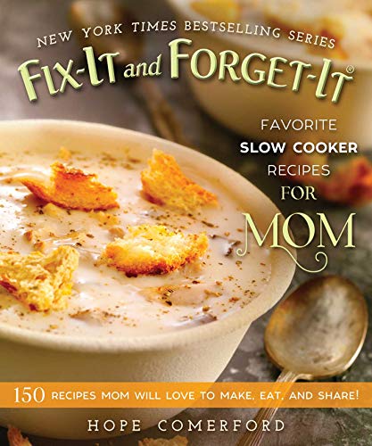 Product Cover Fix-It and Forget-It Favorite Slow Cooker Recipes for Mom: 150 Recipes Mom Will Love to Make, Eat, and Share!