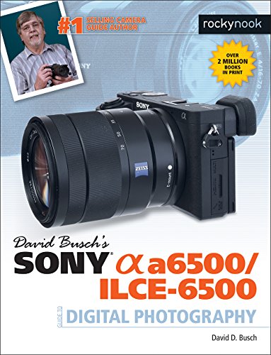 Product Cover David Busch's Sony Alpha a6500/ILCE-6500 Guide to Digital Photography (The David Busch Camera Guide Series)