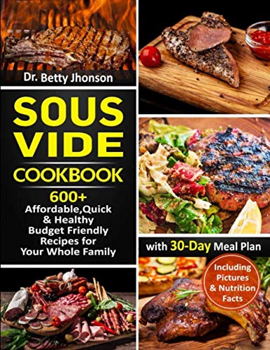 Product Cover Sous Vide Cookbook: 600+  Affordable, Quick & Healthy Budget Friendly Recipes for Your Whole Family with  30-Day Meal Plan