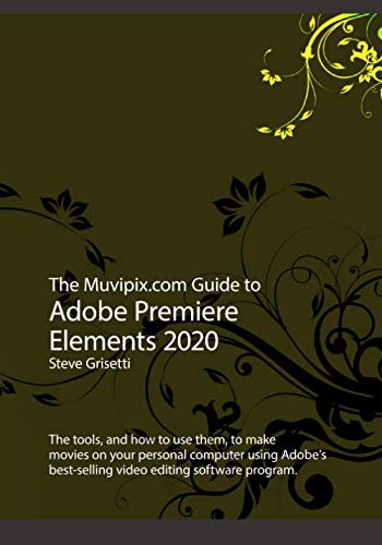 Product Cover The Muvipix.com Guide to Adobe Premiere Elements 2020: The tools, and how to use them, to make movies on your personal computer