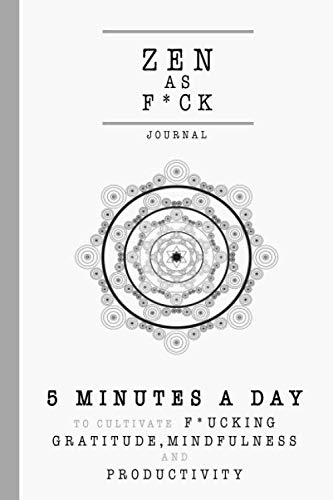 Product Cover Zen as F*ck Journal: 5 Minutes a Day to Cultivate Not Giving a Shit, Mindfulness and Productivity | A 90 Day Zen as F*ck Journal Gratitude Journal - For People That Don't Give a Sh*t (Zen Journal)