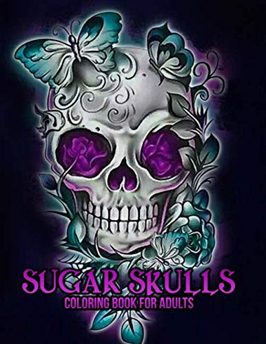 Product Cover Sugar Skulls Coloring Book for Adults: 50 Plus Designs Inspired by Día de Los Muertos Skull Day of the Dead Easy Patterns for Anti-Stress and Relaxation Single-sided Pages Resist Bleed-Through