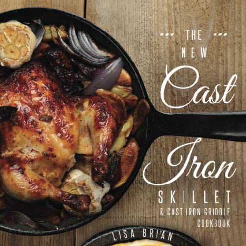 Product Cover The New Cast Iron Skillet & Cast Iron Griddle Cookbook: 101 Modern Recipes for your Cast Iron Pan & Cast Iron Cookware (Cast Iron Cookbooks, Cast Iron Recipe Book)