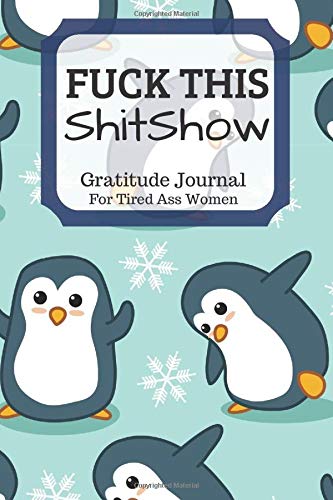 Product Cover Fuck This Shit Show Gratitude Journal For Tired Ass Women: Funny Cuss words Gifts For Tired-Ass Women and Girls