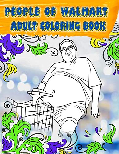 Product Cover People of Walmart Coloring Book: Adult Coloring Book With Funny Images Of People From Walmart, Unofficial Edition