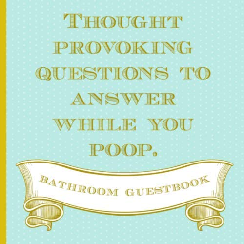 Product Cover Thought Provoking Questions To Answer While You Poop. Bathroom Guestbook: Funny Novelty Gag Gift for Christmas, Housewarmings, Newly Weds, Any Special ... (kind of) & Unique. (White Elephant Exchange)
