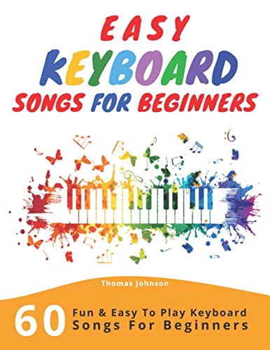 Product Cover Easy Keyboard Songs For Beginners: 60 Fun & Easy To Play Keyboard Songs For Beginners (Easy Keyboard Sheet Music For Beginners)