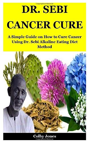 Product Cover Dr. Sebi Cancer Cure: A Simple Guide on How to Cure Cancer Using Dr. Sebi Alkaline Eating Diet Method