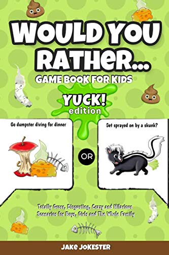 Product Cover Would You Rather Game Book for Kids: Yuck! Edition - Totally Gross, Disgusting, Crazy and Hilarious Scenarios for Boys, Girls and the Whole Family