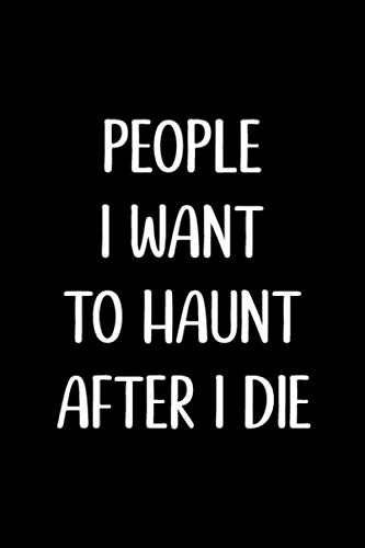 Product Cover People I want to Haunt after I Die: Blank Lined Journal, Funny gag gift for Best Friend, Coworker, Boss, Men, Women, Graduation, Office or stocking stuffer