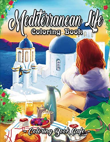 Product Cover Mediterranean Life Coloring Book: An Adult Coloring Book Featuring Beautiful Villas, Luscious Gardens, Delicious Cuisine, and Romantic Scenes by the Mediterranean Sea