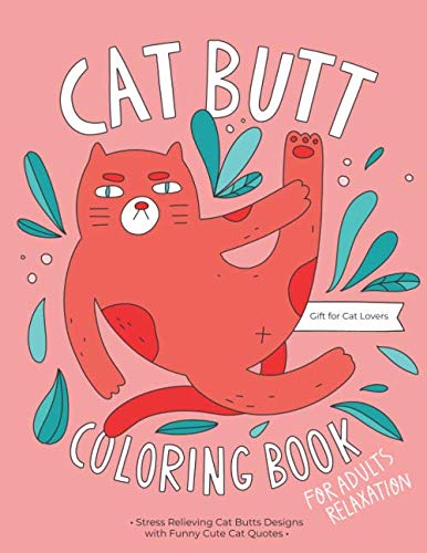 Product Cover Cat Butt Coloring Book: A Hilarious Fun Coloring Gift Book for Cat Lovers & Adults Relaxation with Stress Relieving Cat Butts Designs and Funny Cute Cat Quotes