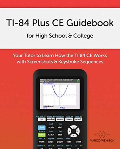 Product Cover TI-84 Plus CE Guidebook for High School & College: Your Tutor to Learn How The TI 84 works with Screenshots & Keystroke Sequences
