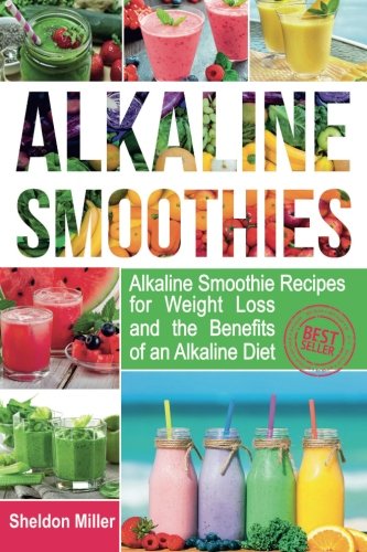 Product Cover Alkaline Smoothies: Alkaline Smoothie Recipes for Weight Loss and the Benefits of an Alkaline Diet - Alkaline Drinks Your Way to Vibrant Health - Massive Energy and Natural Weight Loss