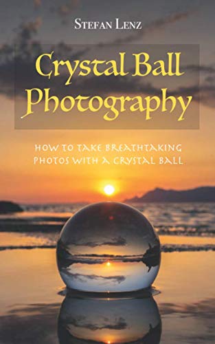 Product Cover Crystal Ball Photography: How to take breathtaking photos with a crystal ball