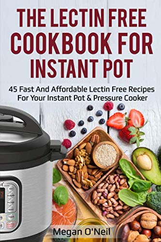 Product Cover The Lectin Free Cookbook for Instant Pot: 45 Fast and Affordable Lectin Free Recipes for your Instant Pot & Pressure Cooker