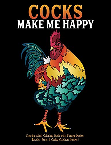 Product Cover Cocks Make Me Happy: Snarky Adult Coloring Book with Funny Quotes, Rooster Puns & Cocky Chicken Humor!