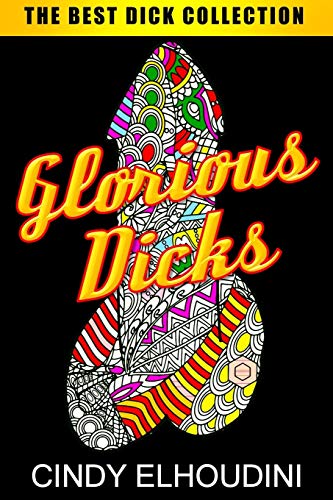 Product Cover Adult Coloring Book: Glorious Dicks: Extreme Stress Relieving Dick Designs: Witty and Naughty Cock Coloring Book Filled with Floral, Mandalas and Paisley Patterns