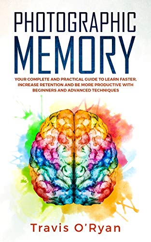 Product Cover Photographic Memory: Your Complete and Practical Guide to Learn Faster, Increase Retention and Be More Productive with Beginners and Advanced Techniques