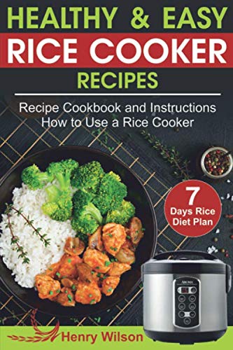 Product Cover Healthy and Easy Rice Cooker Recipes: Best Rice Cooker Recipe Cookbook and Instructions How to Use a Rice Cooker (+ Weight Loss Rice Recipe, 7 days Rice Diet Plan)