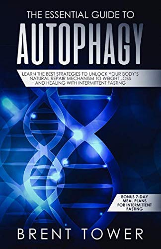 Product Cover The Essential Guide to Autophagy: Learn the Best Strategies to Unlock Your Body's Natural Repair Mechanism to Weight Loss and Healing with ... 7 Day Meal Plans for Intermittent Fasting