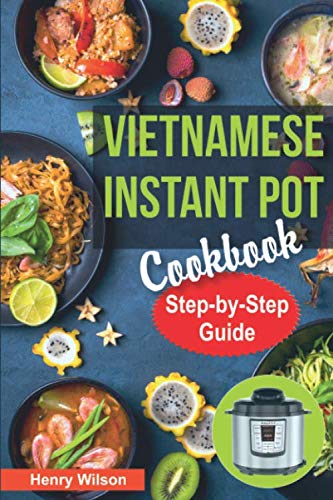 Product Cover Vietnamese Instant Pot Cookbook: Popular Vietnamese recipes for Pressure Cooker. Quick and Easy Vietnamese Meals for Any Taste!