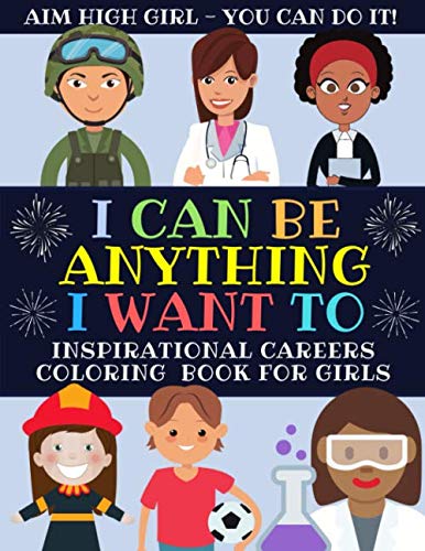 Product Cover I Can Be Anything I Want To: Inspirational Careers Coloring Book For Girls (Large Size)