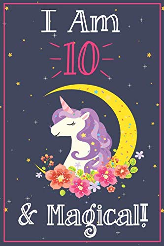 Product Cover Unicorn Journal I am 10 & Magical!: A Happy Birthday 10 Years Old Unicorn Journal Notebook for Kids, Birthday Unicorn Journal for Girls / 10 Year Old Birthday Gift for Girls!
