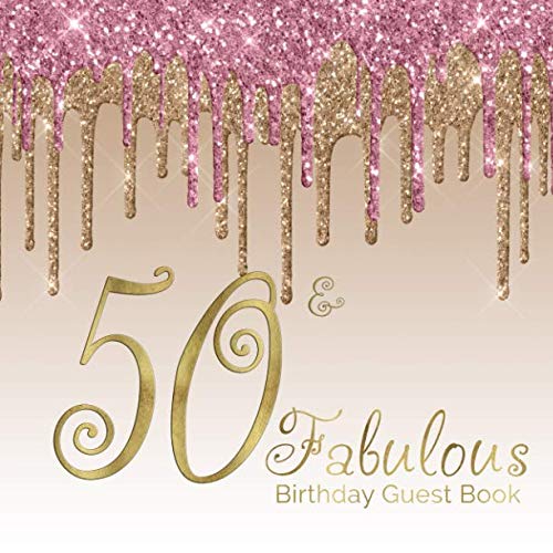 Product Cover 50 & Fabulous Birthday Guest Book: 50th - Fiftieth Keepsake Memento Gift Book For Family Friends To Write In With Messages Good Wishes And Comments Pink Gold Dripping Glitter Sign In Notebook