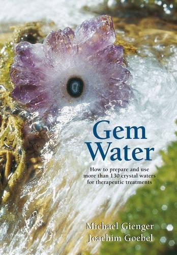 Product Cover Gem Water: How to Prepare and Use More than 130 Crystal Waters for Therapeutic Treatments