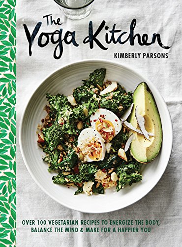 Product Cover The Yoga Kitchen: Over 100 Vegetarian Recipes to Energize the Body, Balance the Mind & Make for a Happier You