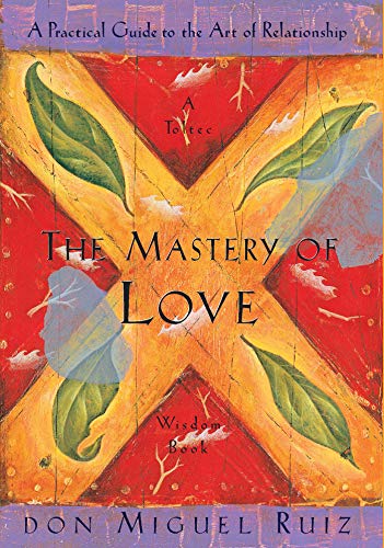 Product Cover The Mastery of Love: A Practical Guide to the Art of Relationship, A Toltec Wisdom Book