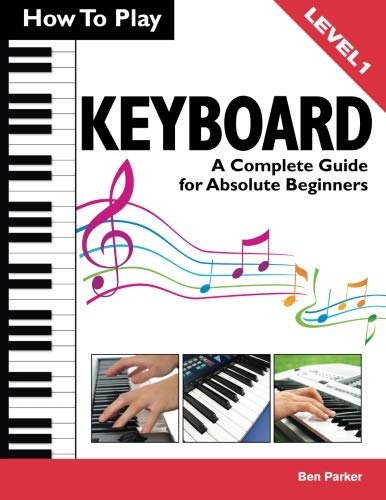 Product Cover How To Play Keyboard: A Complete Guide for Absolute Beginners