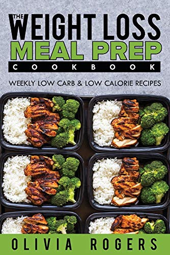 Product Cover Meal Prep: The Weight Loss Meal Prep Cookbook - Weekly Low Carb & Low Calorie Recipes