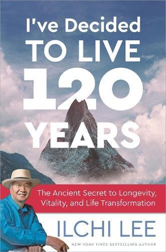 Product Cover I'Ve Decided to Live 120 Years: The Ancient Secret to Longevity, Vitality, and Life Transformation