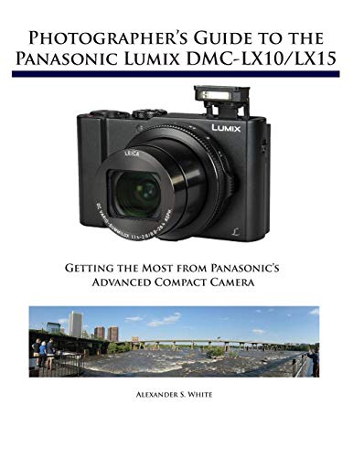Product Cover Photographer's Guide to the Panasonic Lumix DMC-LX10/LX15: Getting the Most from Panasonic's Advanced Compact Camera