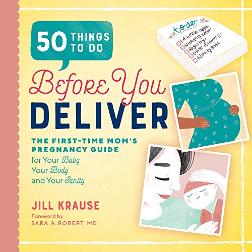 Product Cover 50 Things to Do Before You Deliver: The First-Time Mom's Pregnancy Guide for Your Baby, Your Body, and Your Sanity