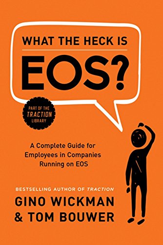 Product Cover What the Heck Is EOS?: A Complete Guide for Employees in Companies Running on EOS