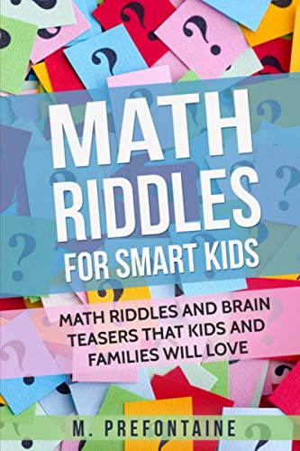 Product Cover Math Riddles For Smart Kids: Math Riddles And Brain Teasers That Kids And Families Will love (Books for Smart Kids)