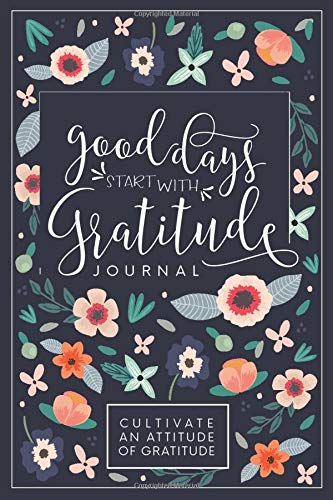 Product Cover Good Days Start With Gratitude: A 52 Week Guide To Cultivate An Attitude Of Gratitude: Gratitude Journal