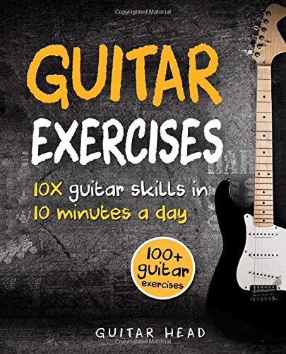 Product Cover Guitar Exercises: 10x Guitar Skills in 10 Minutes a Day: an Arsenal of 100+ Exercises for All Areas