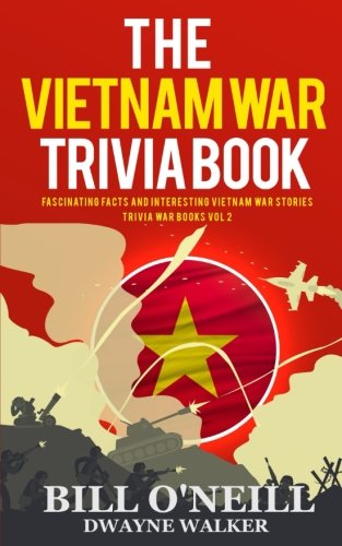 Product Cover The Vietnam War Trivia Book: Fascinating Facts and Interesting Vietnam War Stories (Trivia War Books) (Volume 2)