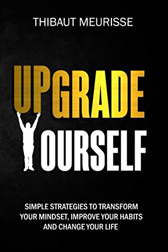 Product Cover Upgrade Yourself: Simple Strategies to Transform Your Mindset, Improve Your Habits and Change Your Life
