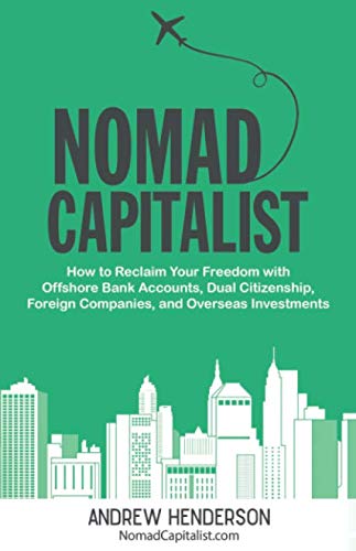Product Cover Nomad Capitalist: How to Reclaim Your Freedom with Offshore Bank Accounts, Dual Citizenship, Foreign Companies, and Overseas Investments