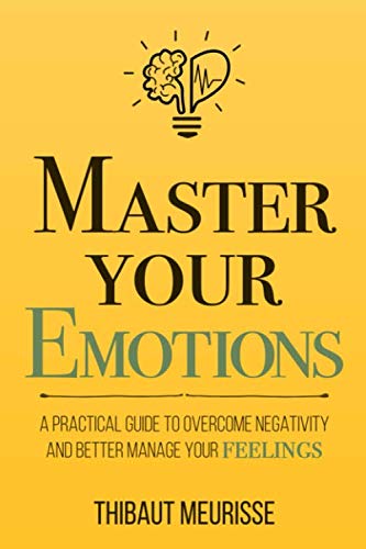 Product Cover Master Your Emotions: A Practical Guide to Overcome Negativity and Better Manage Your Feelings