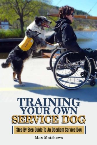 Product Cover Training Your Own Service Dog: Step By Step Guide To An Obedient Service Dog