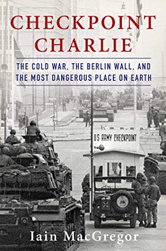 Product Cover Checkpoint Charlie: The Cold War, The Berlin Wall, and the Most Dangerous Place On Earth