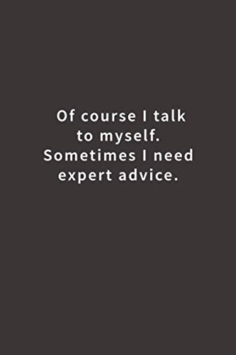Product Cover Of course I talk to myself. Sometimes I need expert advice.: Lined notebook