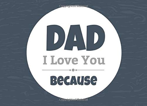 Product Cover Dad I Love You Because: Prompted Fill In Blank I Love You Book for Fathers; Gift Book for Dad; Things I Love About You Book for Dad, Dad Appreciation ... or Son (I Love You Books) (Volume 10)